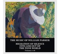 William Parker - Migration of Silence Into and Out of the Tone World (Volumes 1-10) (10CD)