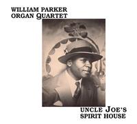 William Parker Organ Quartet - Uncle Joe's Spirit House