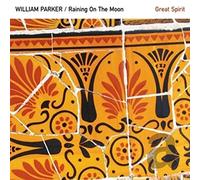 William Parker & Raining On The Moon - Great Spirit