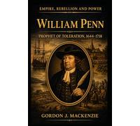 William Penn: Prophet of Toleration (Empire, Rebellion and Power)