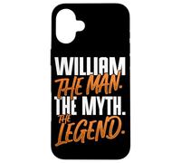 William Personalized Name The Man The Myth The Legend Case for iPhone 16 Plus