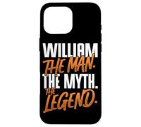 William Personalized Name The Man The Myth The Legend Case for iPhone 16 Pro Max