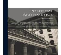 William Petty Political Arithmetick: Or A Discourse Concerning the Value of William Petty Multicolor