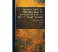 William Plumer's Memorandum of Proceedings in the United States Senate: 1803-1807