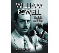 William Powell: The Life and Films
