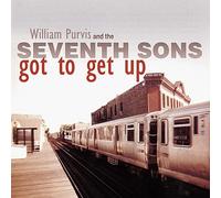 WILLIAM PURVIS & THE SEVENTH SONS - Got to Get Up