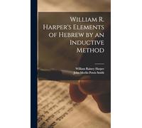 William R. Harper's Elements of Hebrew by an Inductive Method