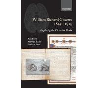 William Richard Gowers 1845-1915: Exploring the Victorian Brain