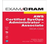William Rothwell AWS Certified SysOps Administrator - Associate (SOA-C02) Exam Cram in White William Rothwell White