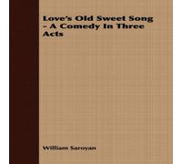 William Saroyan Love's Old Sweet Song - A Comedy in Three Acts Paperback Book William Saroyan Multicolor