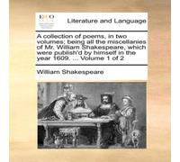 William Shakespeare A collection of poems, in two volumes; being all the miscellanies William Shakespeare Multicolor
