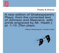William Shakespeare A new edition of Shakespeare's Plays, from the corrected text of William Shakespeare Multicolor