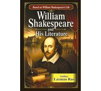 William Shakespeare and His Literature: Biography, Literary Criticism, and Critical Analysis of His Greatest Plays