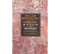William Shakespeare Complete Works The Histories: Based on the First Folio of John Heminges and Henry Condell (Gothic Fantasy)