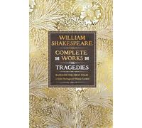 William Shakespeare Complete Works The Tragedies : Based on the First Folio of James Heminges and Henry Condell