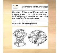 William Shakespeare Hamlet, Prince of Denmark: a tragedy. As it is now acted by His William Shakespeare Multicolor