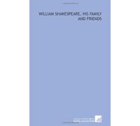 William Shakespeare, his family and friends