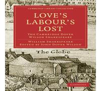 William Shakespeare Love's Labours Lost: The Cambridge Dover Wilson Shakespeare William Shakespeare Multicolor