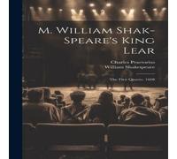 William Shakespeare M. William Shak-speare's King Lear: The First Quarto, 1608 William Shakespeare Multicolor