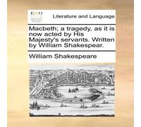 William Shakespeare Macbeth; a tragedy, as it is now acted by His Majesty's servants William Shakespeare Multicolor