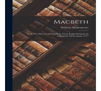 William Shakespeare Macbeth: With The Historie Of Macbeth. From Ralph Holinshed's William Shakespeare Multicolor