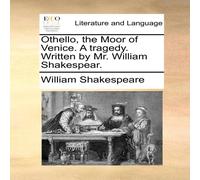 William Shakespeare Othello, the Moor of Venice. A tragedy. Written by Mr. William William Shakespeare Multicolor