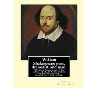 William Shakespeare; poet, dramatist, and man. By:Hamilton Wright Mabie: William Shakespeare( 26 April 1564-23 April 1616)was an English poet, ... and the world's pre-eminent dramatist.