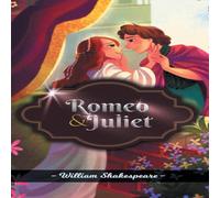 William Shakespeare Romeo & Juliet: A Tragic Story Of Love Against Destiny By William Shakespeare Multicolor