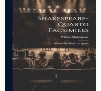 William Shakespeare Shakespeare-quarto Facsimiles: Richard The Third ... 3. Quarto in White William Shakespeare White