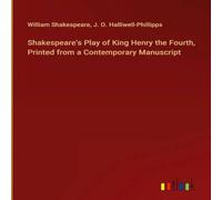 William Shakespeare Shakespeare's Play of King Henry the Fourth, Printed from a in White William Shakespeare White