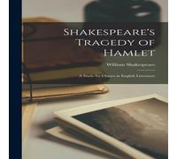 William Shakespeare Shakespeare's Tragedy of Hamlet: A Study for Classes in English William Shakespeare Multicolor