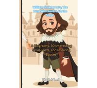William Shakespeare, The Bard Who Never Left the Stage: A Biography, 30 Interesting Trivia Facts, and Inspiring Quotes