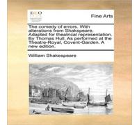 William Shakespeare The comedy of errors. With alterations from Shakspeare. Adapted William Shakespeare Multicolor