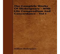 William Shakespeare The Complete Works of Shakespeare - With Life Compendium and William Shakespeare Multicolor