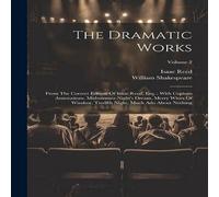 William Shakespeare The Dramatic Works: From The Correct Edition Of Isaac Reed, Esq. : William Shakespeare Multicolor