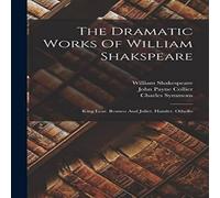 William Shakespeare The Dramatic Works Of William Shakspeare: King Lear. Romeo And William Shakespeare Multicolor