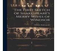 William Shakespeare The First Sketch of Shakespeare's Merry Wives of Windsor Paperback William Shakespeare Multicolor