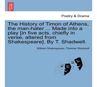 William Shakespeare The History of Timon of Athens, the man-hater ... Made into a play William Shakespeare Multicolor