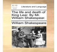 William Shakespeare The life & death of King Lear. By Mr. William Shakespear William Shakespeare Multicolor