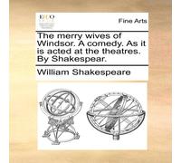 William Shakespeare The merry wives of Windsor. A comedy. As it is acted at the William Shakespeare Multicolor