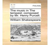 William Shakespeare The music in The tempest; composed by Mr. Henry Purcell. Paperback William Shakespeare Multicolor