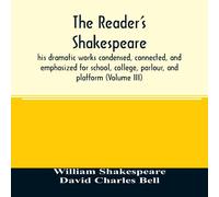 William Shakespeare The reader's Shakespeare: his dramatic works condensed, connected William Shakespeare Multicolor