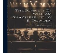 William Shakespeare The Sonnets Of William Shakspere, Ed. By E. Dowden Hardcover Book William Shakespeare Multicolor