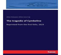 William Shakespeare The tragedie of Cymbeline:Reprinted from the first folio, 1623 William Shakespeare Multicolor