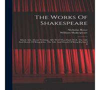 William Shakespeare The Works Of Shakespeare: Much Ado About Nothing. All's Well That William Shakespeare Multicolor