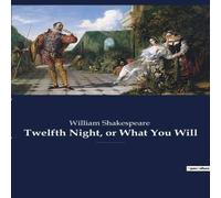 William Shakespeare Twelfth Night, or What You Will:a romantic comedy by William William Shakespeare Multicolor