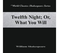 William Shakespeare Twelfth Night; Or, What You Will (World Classics Shakespeare William Shakespeare Multicolor