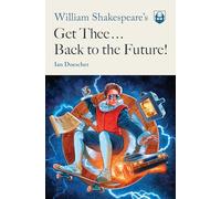 William Shakespeare's Get Thee Back to the Future! (Pop Shakespeare)