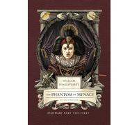 William Shakespeare's The Phantom of Menace: Star Wars Part the First (Shakespeare Star Wars, 1)