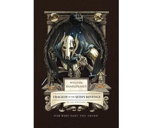 William Shakespeare's Tragedy of the Sith's Revenge: Star Wars Part the Third by